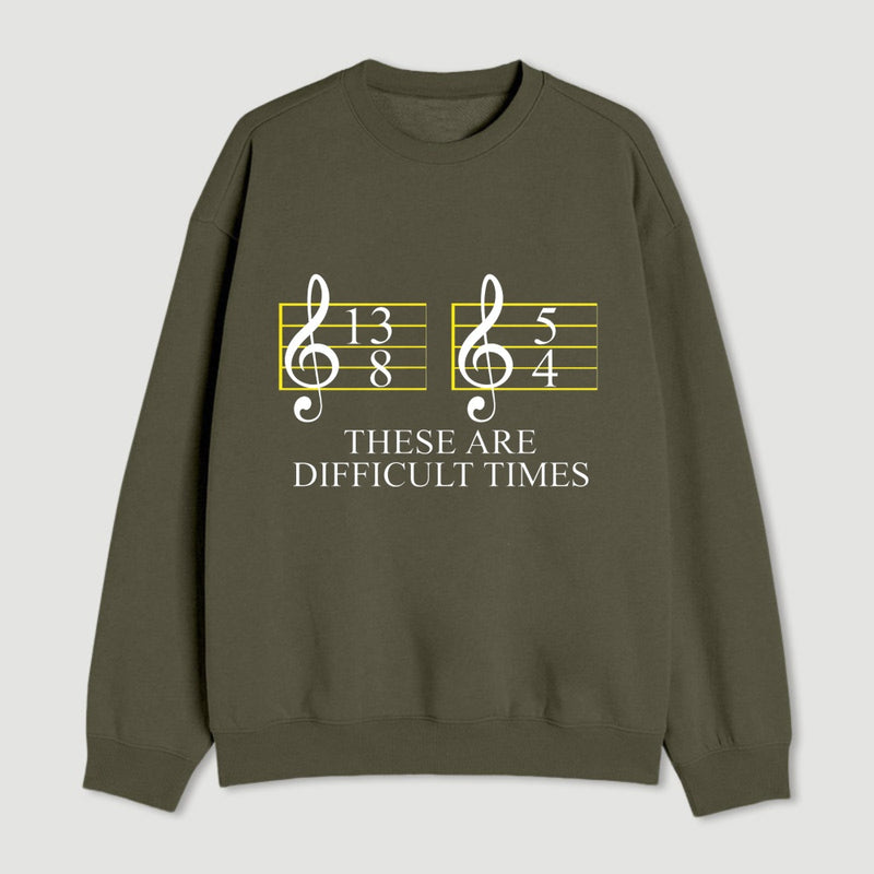 Music Difficult Times Sweatshirt
