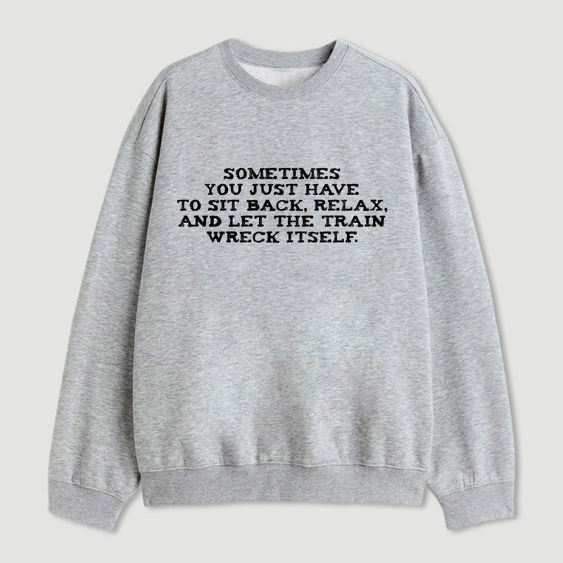 Let The Train Wreck Itself Sweatshirt