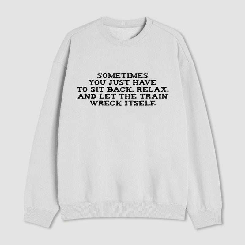 Let The Train Wreck Itself Sweatshirt