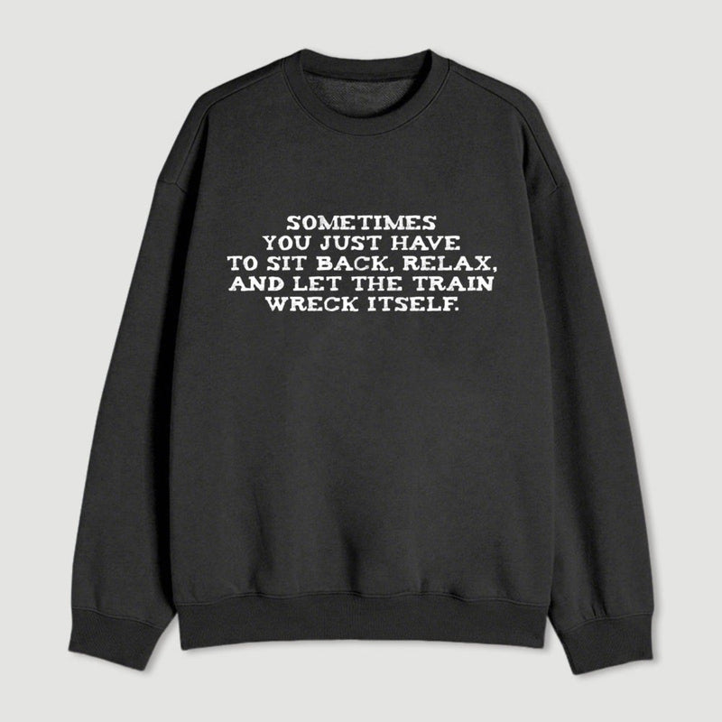 Let The Train Wreck Itself Sweatshirt