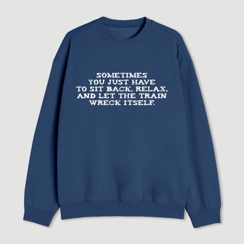 Let The Train Wreck Itself Sweatshirt