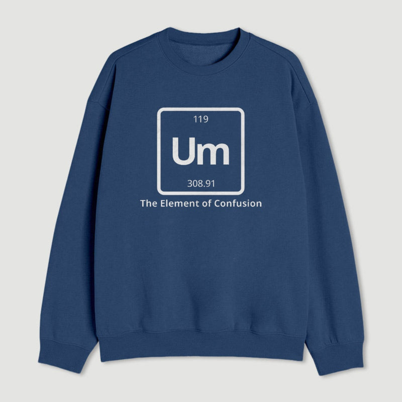 Um The Element Of Confusion Sweatshirt