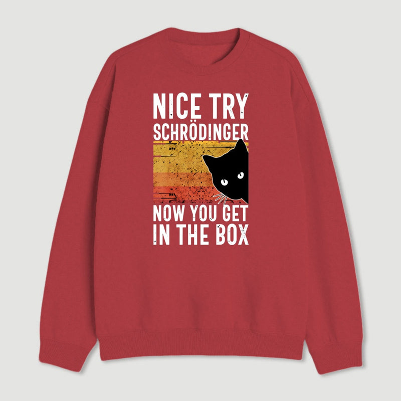 You Get Schrodinger S Cat In The Box Nerd Sweatshirt