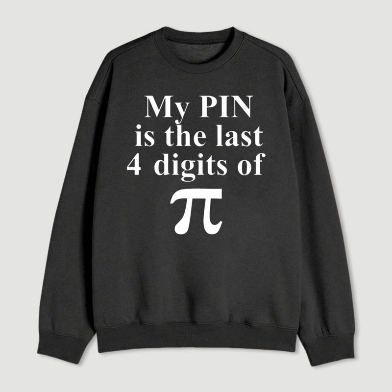 My Pin Is The Last 4 Digits Of Pi Sweatshirt