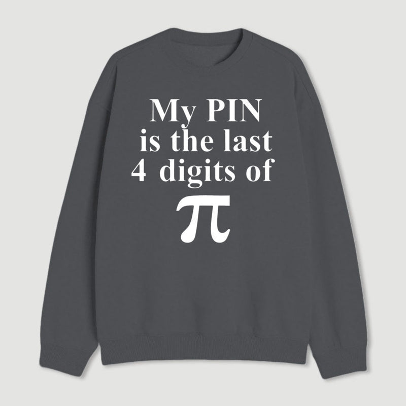 My Pin Is The Last 4 Digits Of Pi Sweatshirt