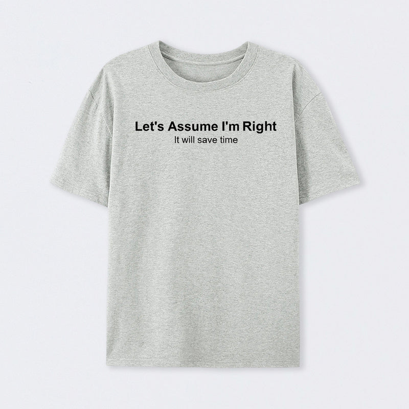 Let's Assume I Am Right T-Shirt