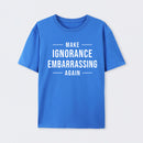 Make Ignorance Embarrassing Again T-Shirt