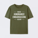 Make Ignorance Embarrassing Again T-Shirt