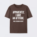 Apparently I Have An Attitude Who Fucking Knew Pure Cotton Short Sleeve T-Shirt
