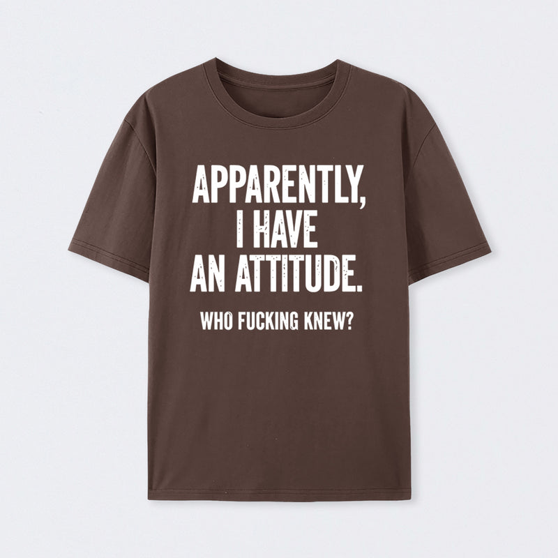 Apparently I Have An Attitude Who Fucking Knew Pure Cotton Short Sleeve T-Shirt