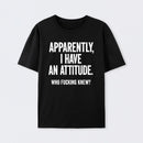 Apparently I Have An Attitude Who Fucking Knew Pure Cotton Short Sleeve T-Shirt