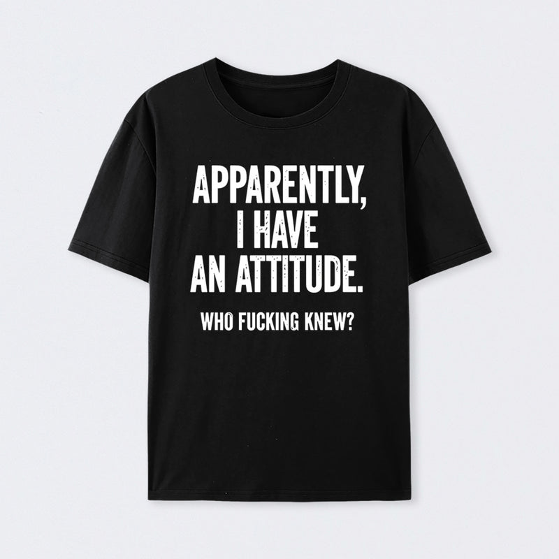 Apparently I Have An Attitude Who Fucking Knew Pure Cotton Short Sleeve T-Shirt