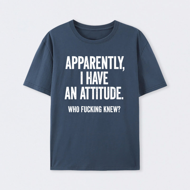 Apparently I Have An Attitude Who Fucking Knew Pure Cotton Short Sleeve T-Shirt