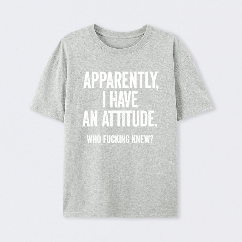 Apparently I Have An Attitude Who Fucking Knew Pure Cotton Short Sleeve T-Shirt
