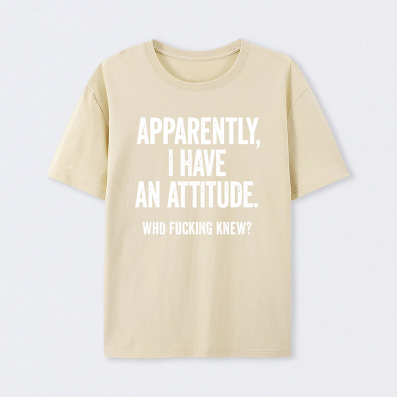 Apparently I Have An Attitude Who Fucking Knew Pure Cotton Short Sleeve T-Shirt