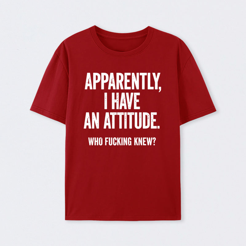 Apparently I Have An Attitude Who Fucking Knew Pure Cotton Short Sleeve T-Shirt