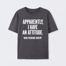 Apparently I Have An Attitude Who Fucking Knew Pure Cotton Short Sleeve T-Shirt