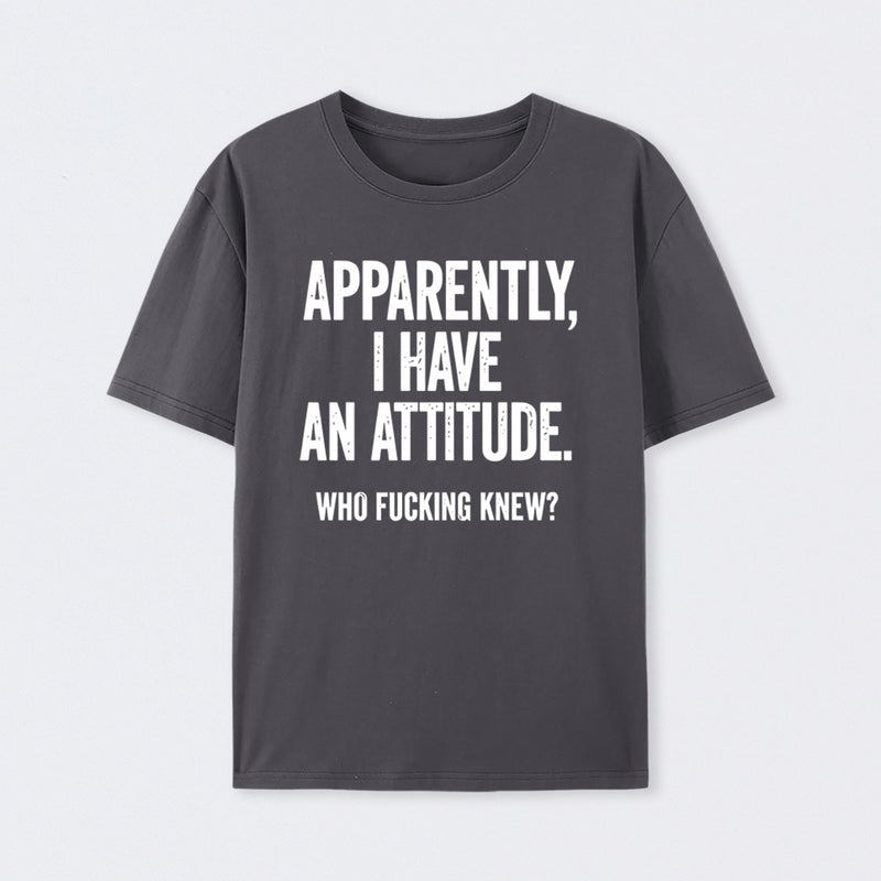 Apparently I Have An Attitude Who Fucking Knew Pure Cotton Short Sleeve T-Shirt
