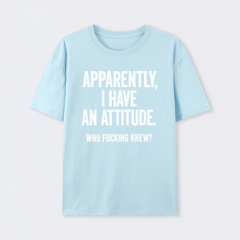 Apparently I Have An Attitude Who Fucking Knew Pure Cotton Short Sleeve T-Shirt