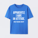 Apparently I Have An Attitude Who Fucking Knew Pure Cotton Short Sleeve T-Shirt