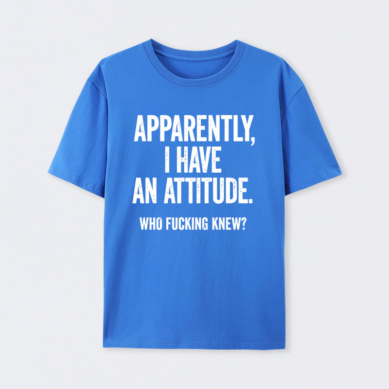 Apparently I Have An Attitude Who Fucking Knew Pure Cotton Short Sleeve T-Shirt