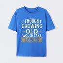 I Thought Growing Old Would Take Longer T-Shirt