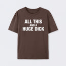 All This And A Huge Dick Pure Cotton Short Sleeve T-Shirt