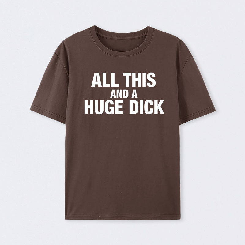 All This And A Huge Dick Pure Cotton Short Sleeve T-Shirt