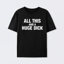 All This And A Huge Dick Pure Cotton Short Sleeve T-Shirt