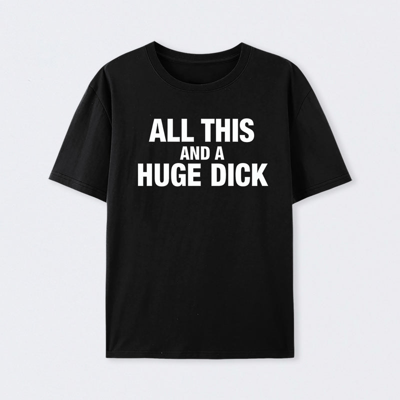All This And A Huge Dick Pure Cotton Short Sleeve T-Shirt