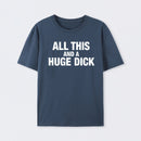 All This And A Huge Dick Pure Cotton Short Sleeve T-Shirt