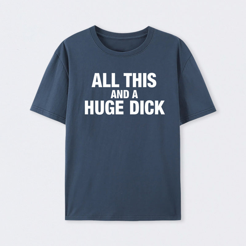 All This And A Huge Dick Pure Cotton Short Sleeve T-Shirt
