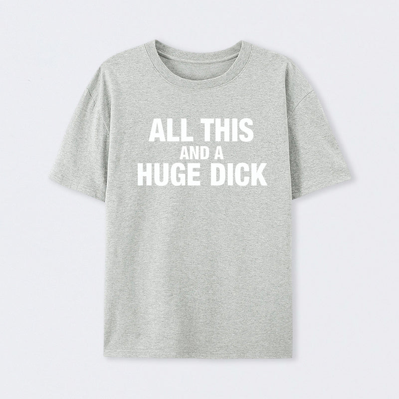 All This And A Huge Dick Pure Cotton Short Sleeve T-Shirt