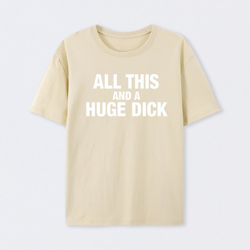 All This And A Huge Dick Pure Cotton Short Sleeve T-Shirt