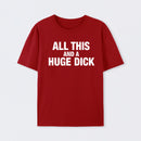 All This And A Huge Dick Pure Cotton Short Sleeve T-Shirt