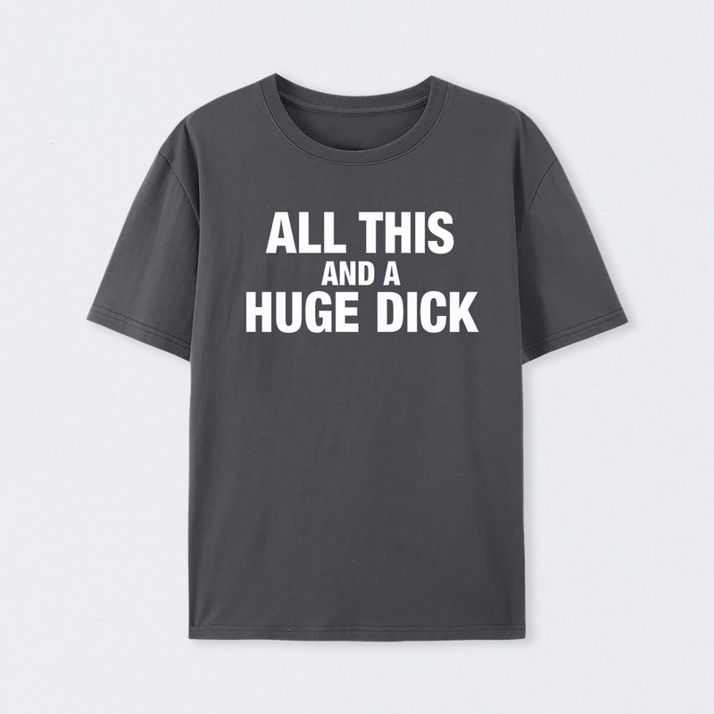 All This And A Huge Dick Pure Cotton Short Sleeve T-Shirt