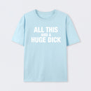 All This And A Huge Dick Pure Cotton Short Sleeve T-Shirt