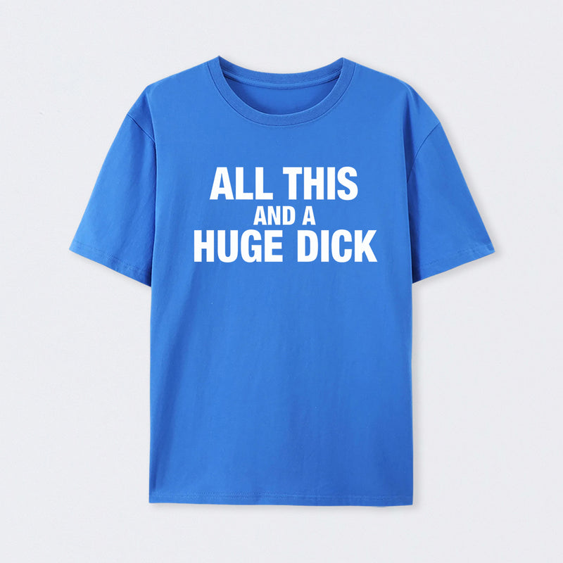 All This And A Huge Dick Pure Cotton Short Sleeve T-Shirt