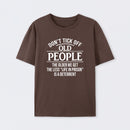 Dont Tick Off Old People The Older We Get The Less Life In Prison Is A Deterrent T-Shirt