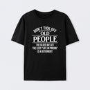 Dont Tick Off Old People The Older We Get The Less Life In Prison Is A Deterrent T-Shirt