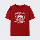 Dont Tick Off Old People The Older We Get The Less Life In Prison Is A Deterrent T-Shirt