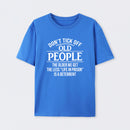 Dont Tick Off Old People The Older We Get The Less Life In Prison Is A Deterrent T-Shirt