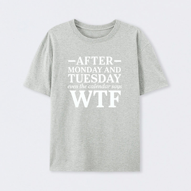 After Monday And Tuesday Even The Calendar Says Wtf Funny Graphic T-Shirt