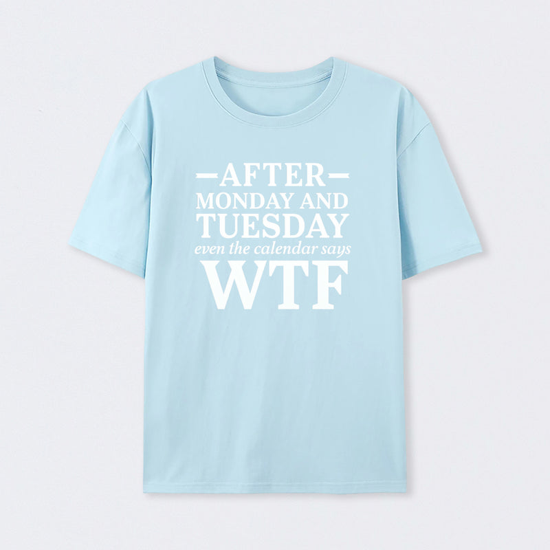 After Monday And Tuesday Even The Calendar Says Wtf Funny Graphic T-Shirt
