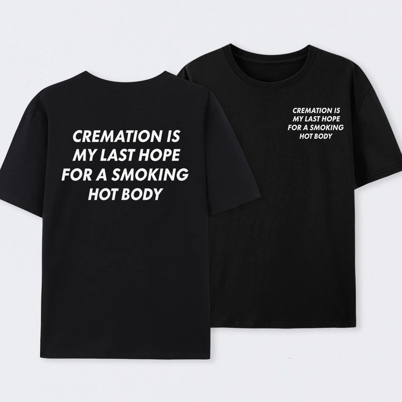 Cremation Is My Last Hope for a Smoking Hot Body Funny T-Shirt