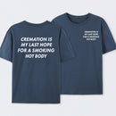 Cremation Is My Last Hope for a Smoking Hot Body Funny T-Shirt