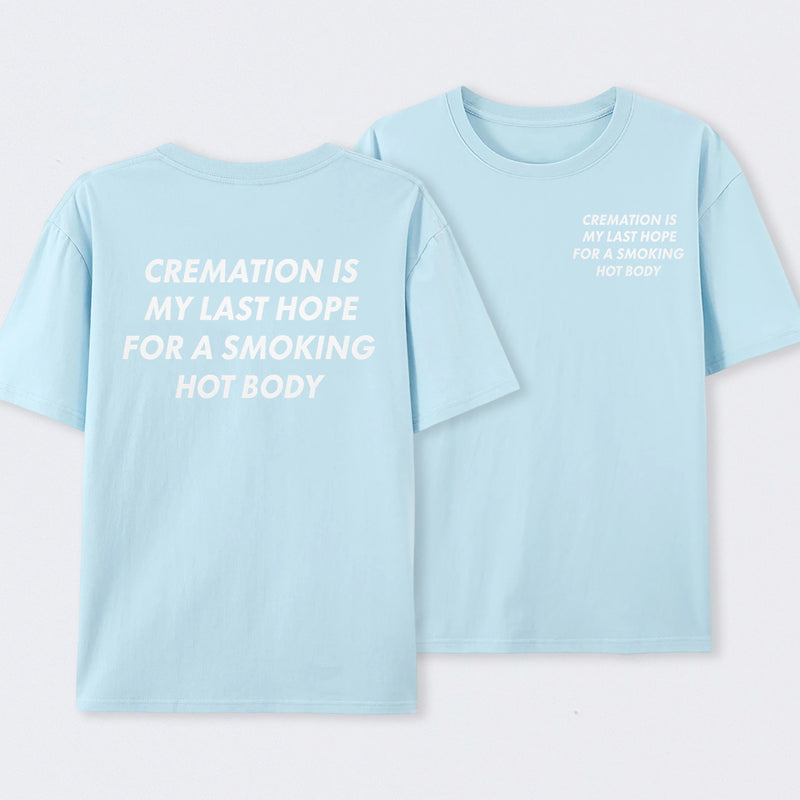 Cremation Is My Last Hope for a Smoking Hot Body Funny T-Shirt
