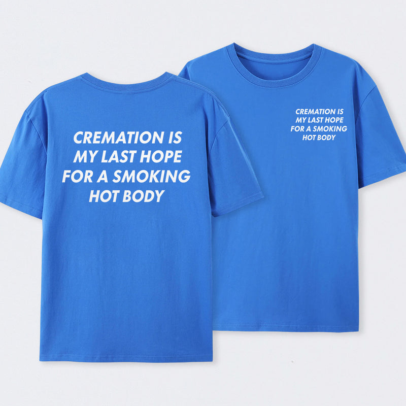 Cremation Is My Last Hope for a Smoking Hot Body Funny T-Shirt