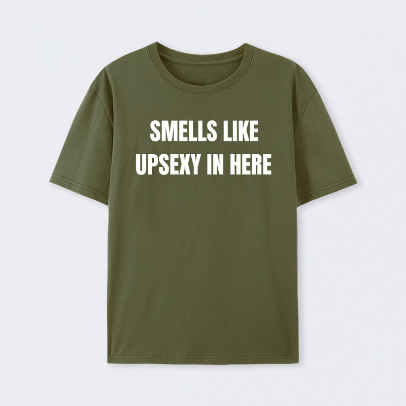 Smells Like Up Sexy In Here T-Shirt