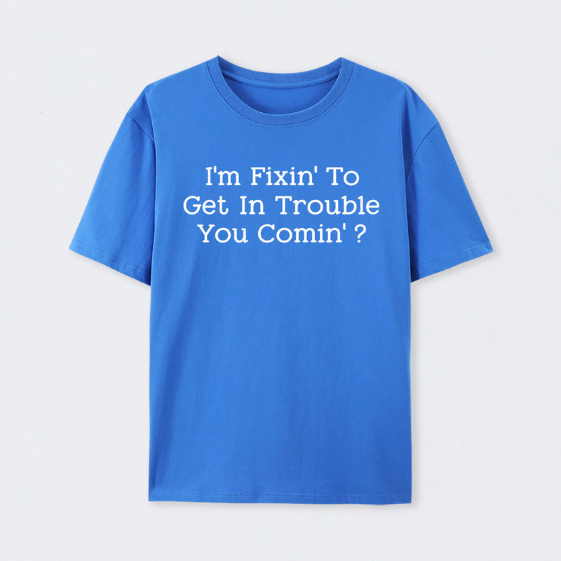 I Want to Cause Some Trouble Do You Too Printed T-Shirt
